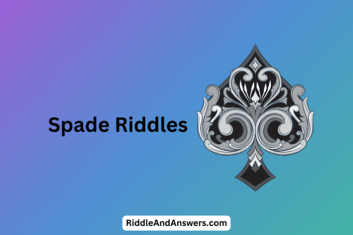 Spade Riddles: What Digs Deep but Never Gets Tired?