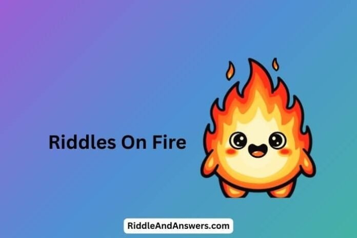 Riddles On Fire: What Dances Brightly but Has No Feet?