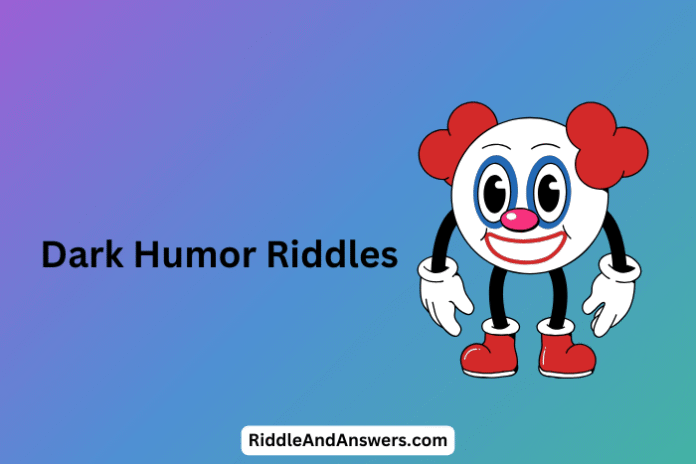 Dark Humor Riddles: What Laughs at Night but Cries by Morning?